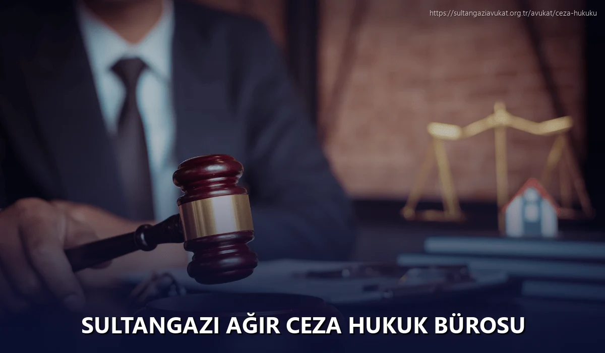 Sultangazi Ağır Ceza Hukuk Bürosu