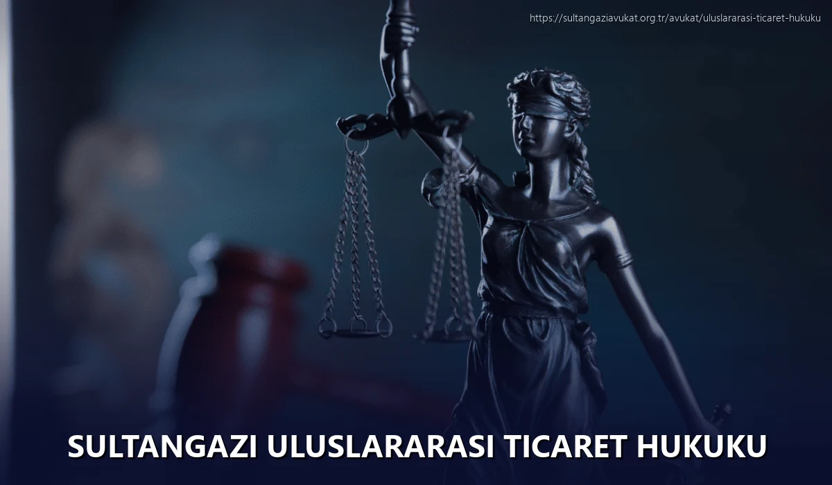 Sultangazi Uluslararası Ticaret Hukuku
