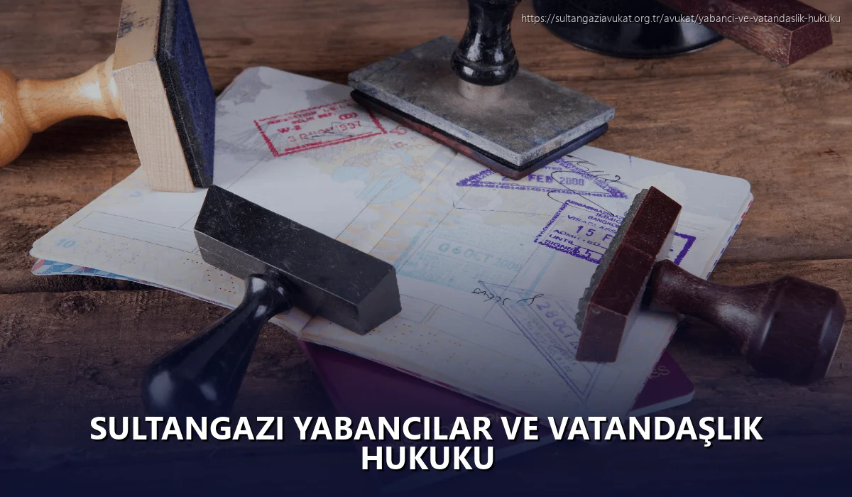 Sultangazi Yabancılar ve Vatandaşlık Hukuku